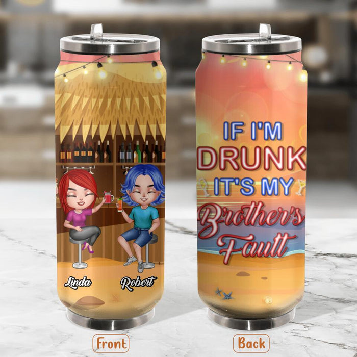 Personalized Siblings Soda Can Tumbler - Up to 4 People - Gift Idea For Brother/Sister/Family - If I'm Drunk It's My Brother's Fault