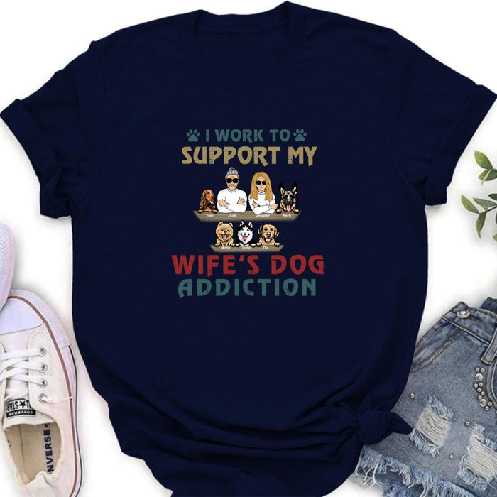 Personalized Couple Dog Shirt - Up to 5 Dogs - Gift For Dog Lovers/Couple - I Work To Support My Wife's Dog Addiction