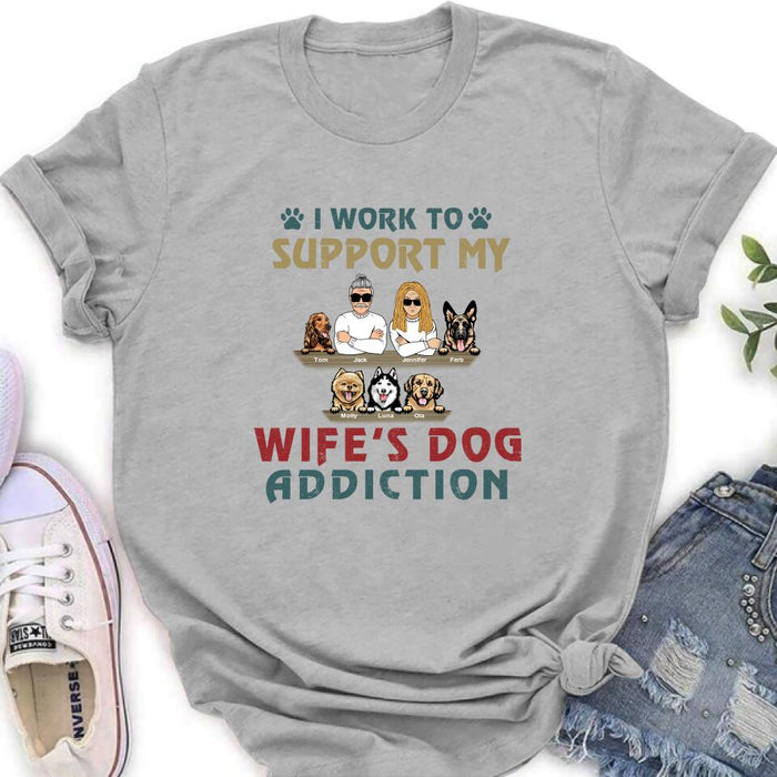 Personalized Couple Dog Shirt - Up to 5 Dogs - Gift For Dog Lovers/Couple - I Work To Support My Wife's Dog Addiction