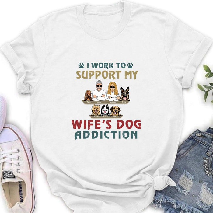 Personalized Couple Dog Shirt - Up to 5 Dogs - Gift For Dog Lovers/Couple - I Work To Support My Wife's Dog Addiction
