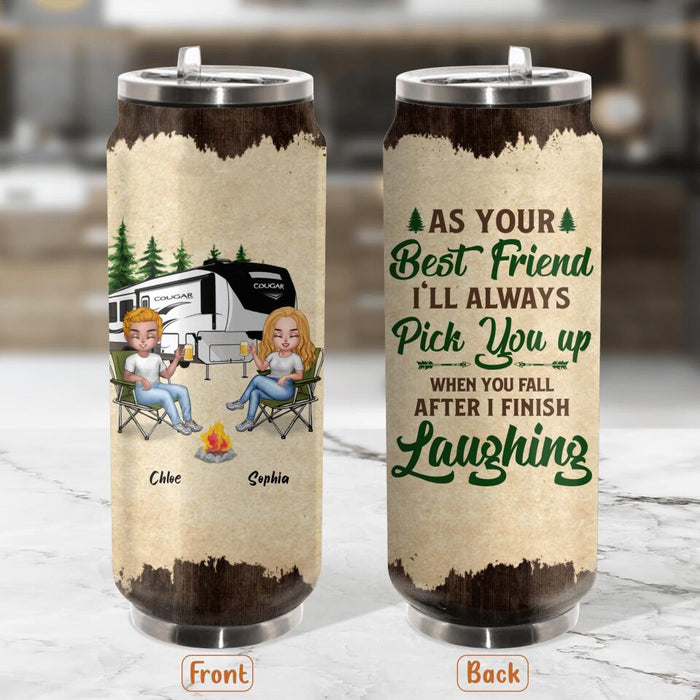 Personalized Camping Friends Soda Can Tumbler - Up to 7 People - Gift Idea For Friends/Camping Lover - As Your Best Friend I'll Always Pick You Up When You Fall After I Finish Laughing
