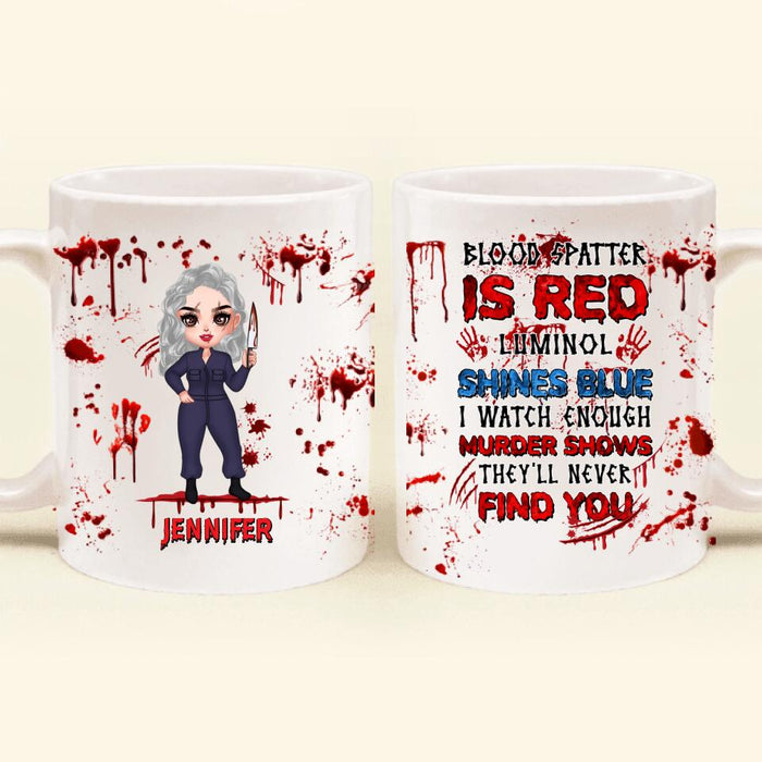 Custom Personalized Watch Enough Murder Shows Coffee Mug - Gift For Girls - Blood Spatter Is Red Luminol Shines Blue