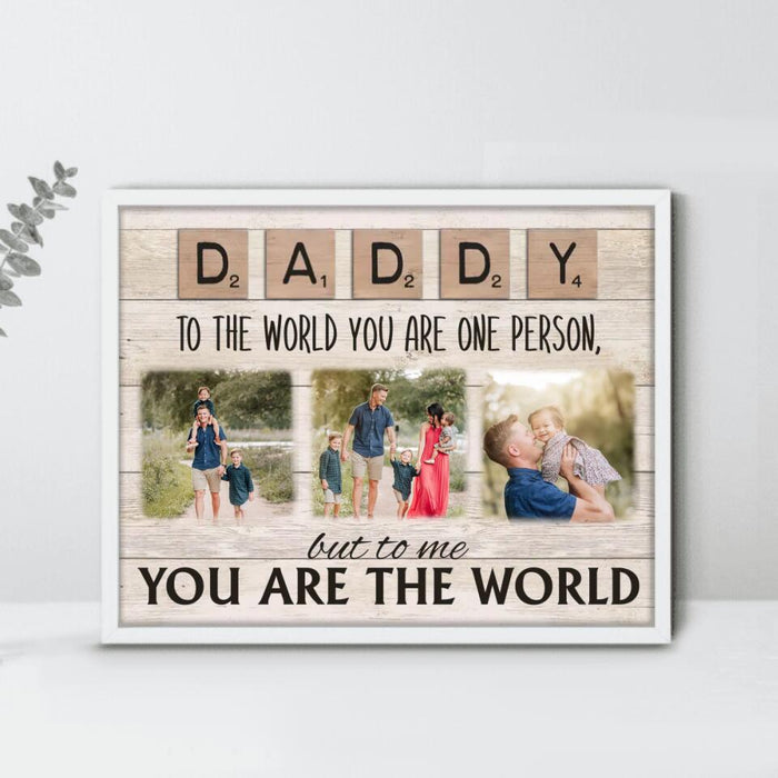Personalized Daddy To The World You Are One Person But To Us You Are The World Poster - Upload Photos - Gift Idea For Dad/Mom