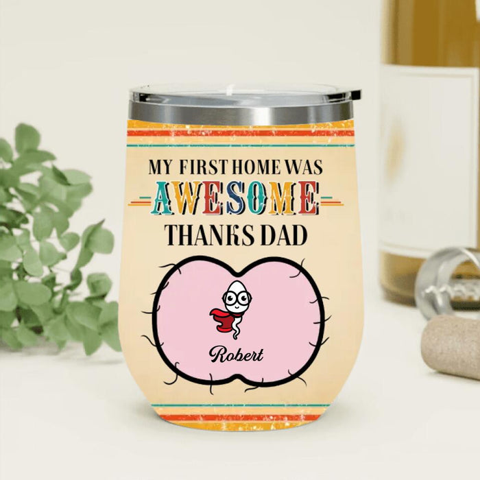 Personalized Sperms Wine Tumbler - Gift Idea From Kids to Father/For Father's Day - Up to 5 Sperms - My First Home Was Awesome