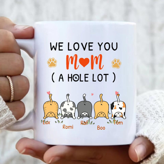 Personalized Cat Mom Mug Coffee - Up to 5 Cats - We Love You Mom A Hole Lot