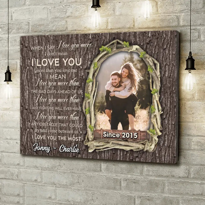 Personalized Couple Photo Canvas - Gift Idea For Couple - When I Say I Love You More I Don't Mean I Love You More Than You Love Me