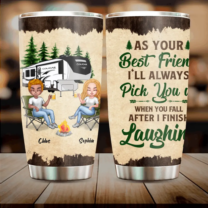 Personalized Camping Friends Tumbler - Up to 7 People - Gift Idea For Friends/Camping Lover - As Your Best Friend I'll Always Pick You Up When You Fall After I Finish Laughing