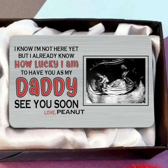 Personalized Daddy Aluminum Wallet Card - Upload Photo - Gift Idea For Father's Day - I Know I'm Not Here Yet
