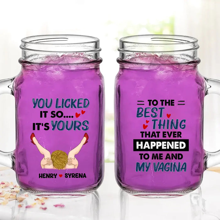 Personalized Couple Mason Jug - Gift Idea For Him/Her - To The Best Thing That Ever Happened To Me And My Vagina