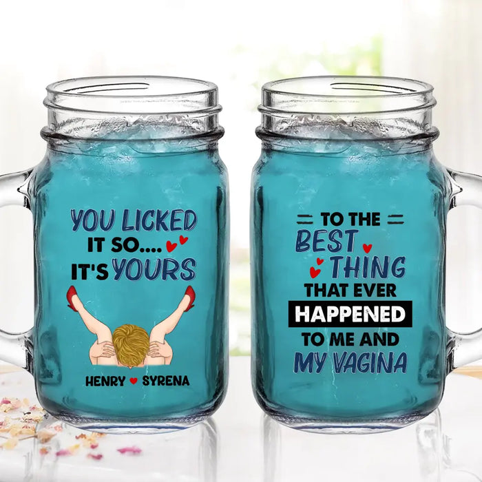 Personalized Couple Mason Jug - Gift Idea For Him/Her - To The Best Thing That Ever Happened To Me And My Vagina