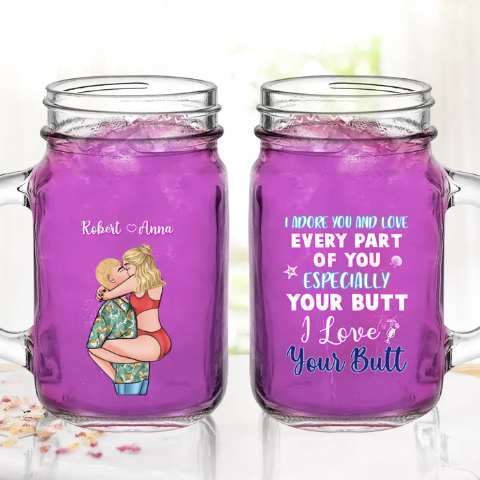 Personalized Couple Mason Jug - Gift Idea For Couple - I Adore You And Love Every Part Of You Especially Your Butt