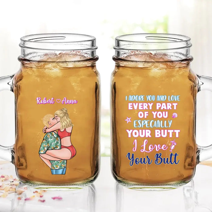 Personalized Couple Mason Jug - Gift Idea For Couple - I Adore You And Love Every Part Of You Especially Your Butt