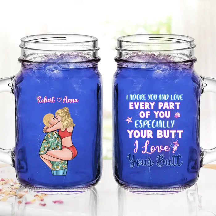 Personalized Couple Mason Jug - Gift Idea For Couple - I Adore You And Love Every Part Of You Especially Your Butt