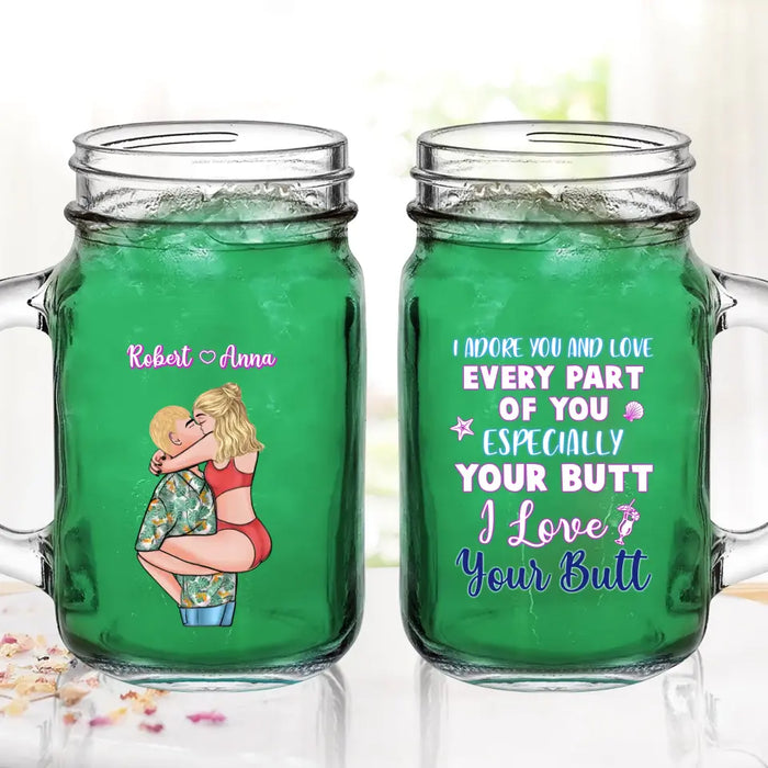 Personalized Couple Mason Jug - Gift Idea For Couple - I Adore You And Love Every Part Of You Especially Your Butt