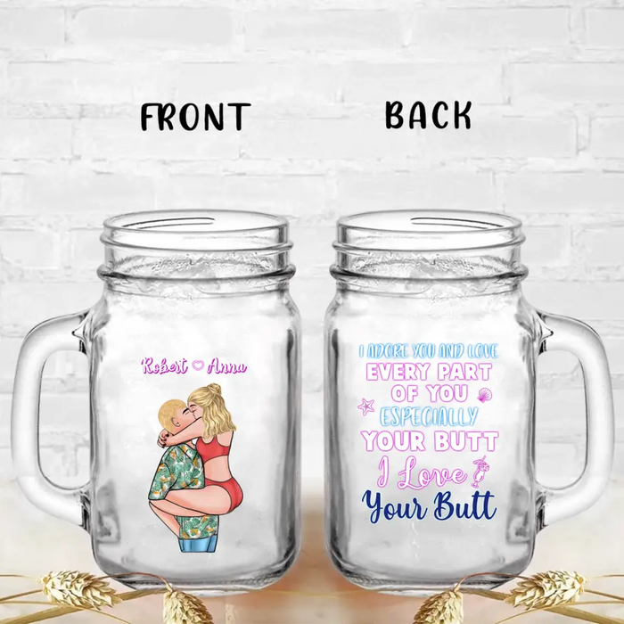 Personalized Couple Mason Jug - Gift Idea For Couple - I Adore You And Love Every Part Of You Especially Your Butt