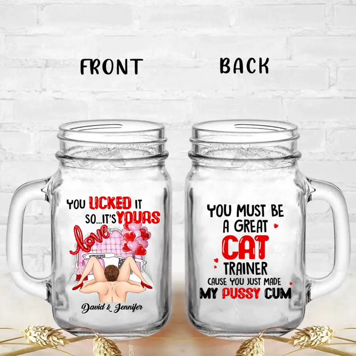 Personalized Couple Mason Jug - Gift Idea For Him/Her - You Must Be A Great Cat Trainer Cause You Just Made My Pussy Cum