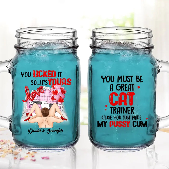 Personalized Couple Mason Jug - Gift Idea For Him/Her - You Must Be A Great Cat Trainer Cause You Just Made My Pussy Cum