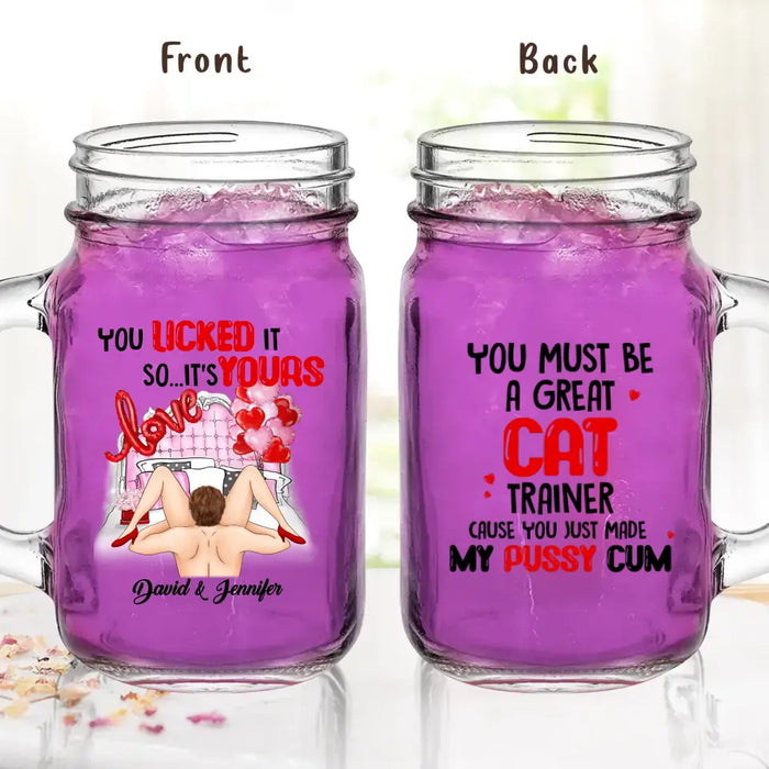 Personalized Couple Mason Jug - Gift Idea For Him/Her - You Must Be A Great Cat Trainer Cause You Just Made My Pussy Cum