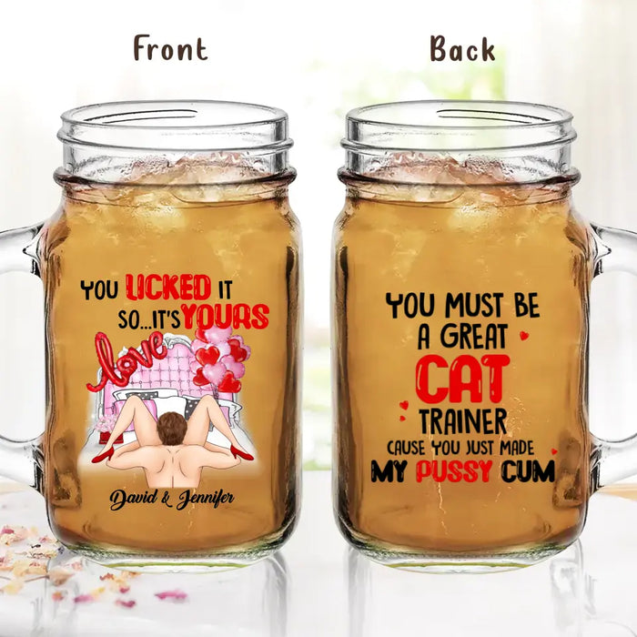 Personalized Couple Mason Jug - Gift Idea For Him/Her - You Must Be A Great Cat Trainer Cause You Just Made My Pussy Cum