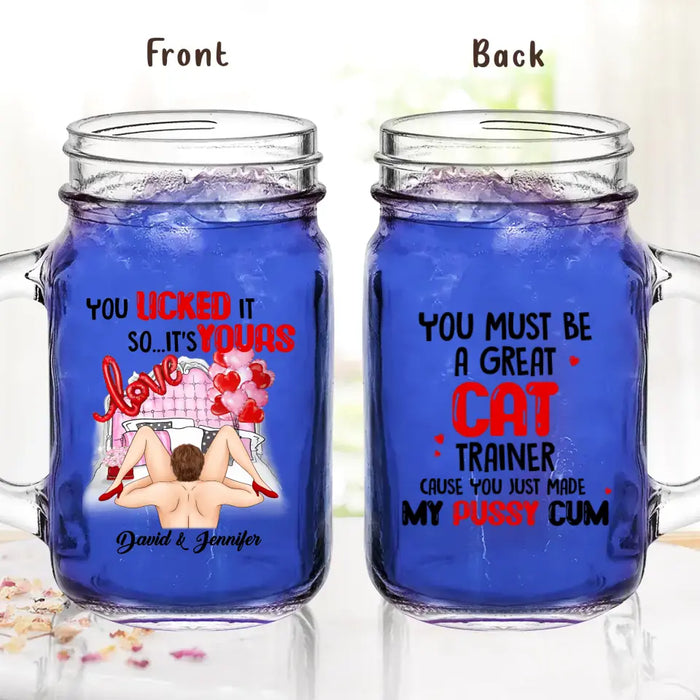 Personalized Couple Mason Jug - Gift Idea For Him/Her - You Must Be A Great Cat Trainer Cause You Just Made My Pussy Cum