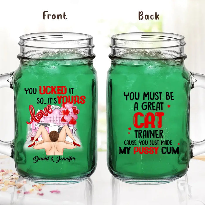 Personalized Couple Mason Jug - Gift Idea For Him/Her - You Must Be A Great Cat Trainer Cause You Just Made My Pussy Cum
