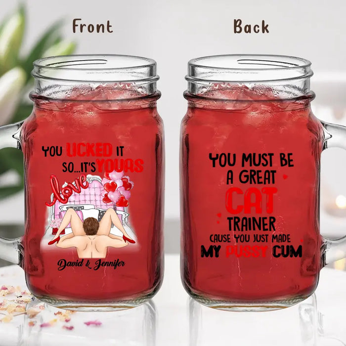 Personalized Couple Mason Jug - Gift Idea For Him/Her - You Must Be A Great Cat Trainer Cause You Just Made My Pussy Cum