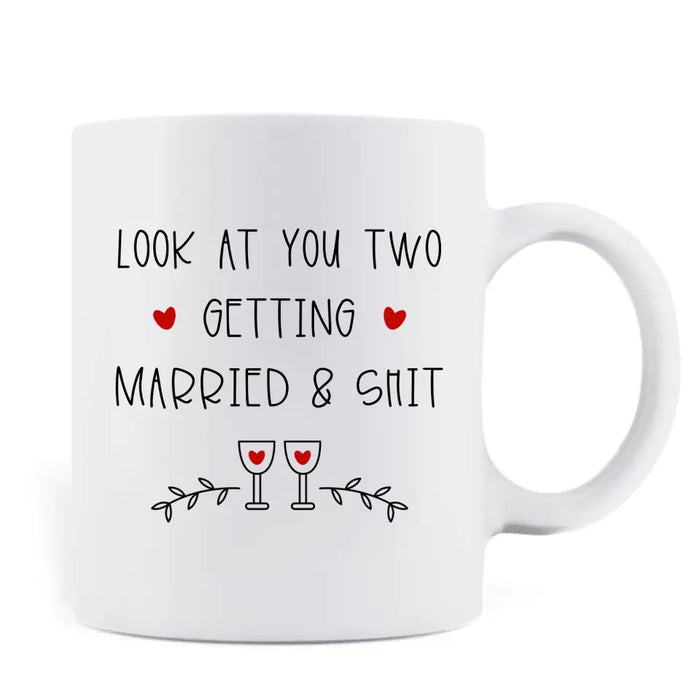 Personalized Couple Coffee Mug - Wedding Gift Idea for Couple - Congratulations! Look At You Two Getting Married & Shit