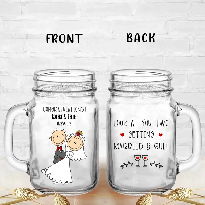 Personalized Couple Mason Jug - Wedding Gift Idea for Couple - Congratulations! Look At You Two Getting Married & Shit