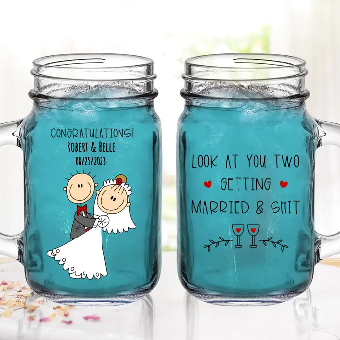 Personalized Couple Mason Jug - Wedding Gift Idea for Couple - Congratulations! Look At You Two Getting Married & Shit