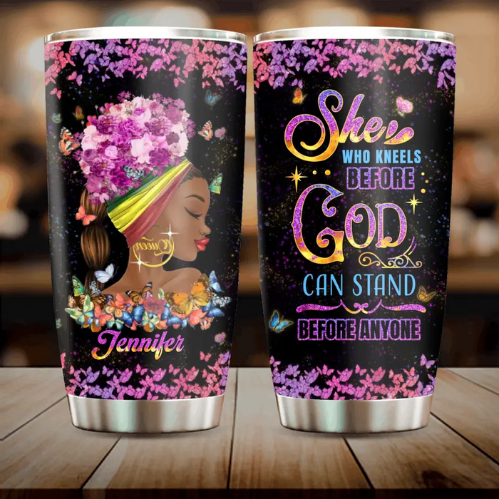 Personalized Black Girl Tumbler - Gift Idea for Birthday/Friends - She Who Kneels Before God Can Stand Before Anyone