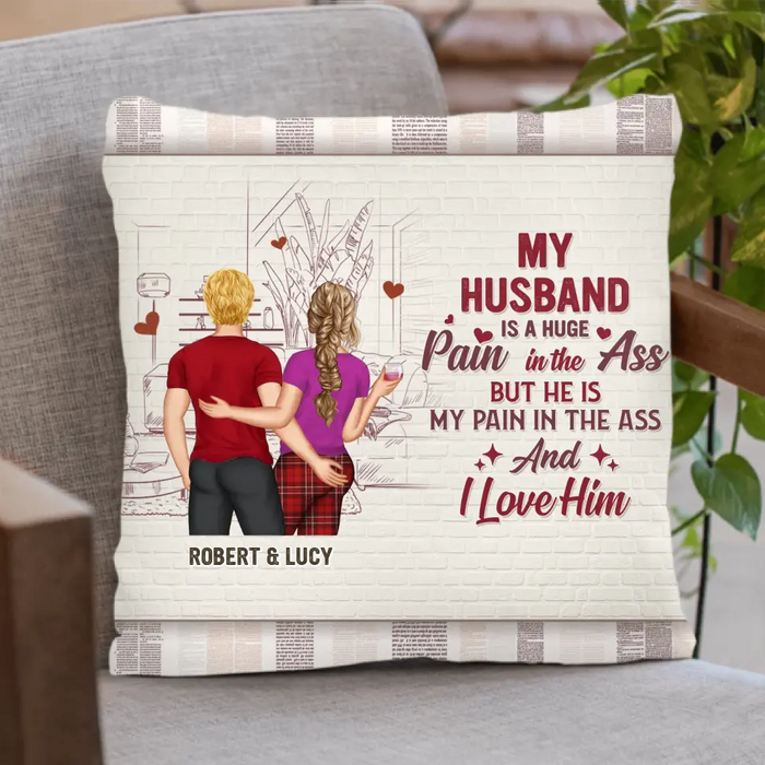 Personalized Couple Pillow Cover - Gift Idea For Husband From Wife - My Husband Is A Huge Pain In The Ass