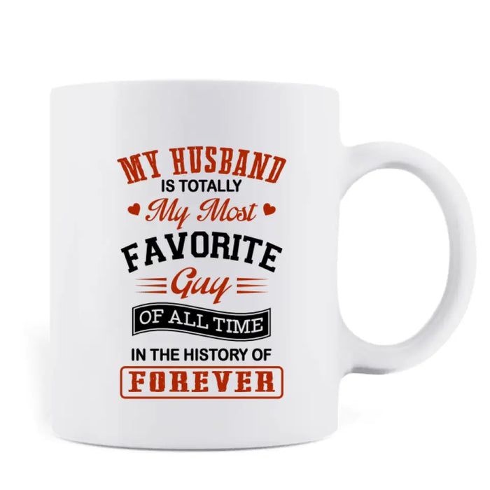 Personalized Couple Coffee Mug - Gift Idea For Couple/Valentines Day - My Husband Is Totally My Most Favorite Guy Of All Time In The History Of Forever