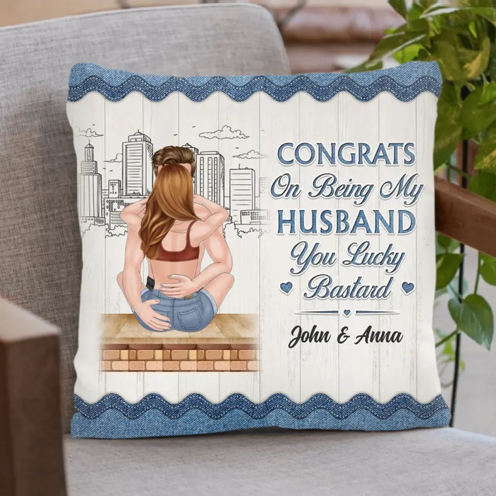 Personalized Couple Pillow Cover - Gift Idea For Couple/Valentines Day - Congrats On Being My Husband You Lucky Bastard