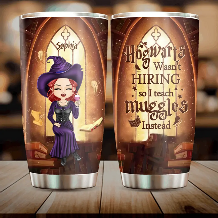 Personalized Witch Teacher Tumbler - Halloween Gift Idea for Teacher/Back To School - Hogwarts Wasn't Hiring So I Teach Muggles Instead