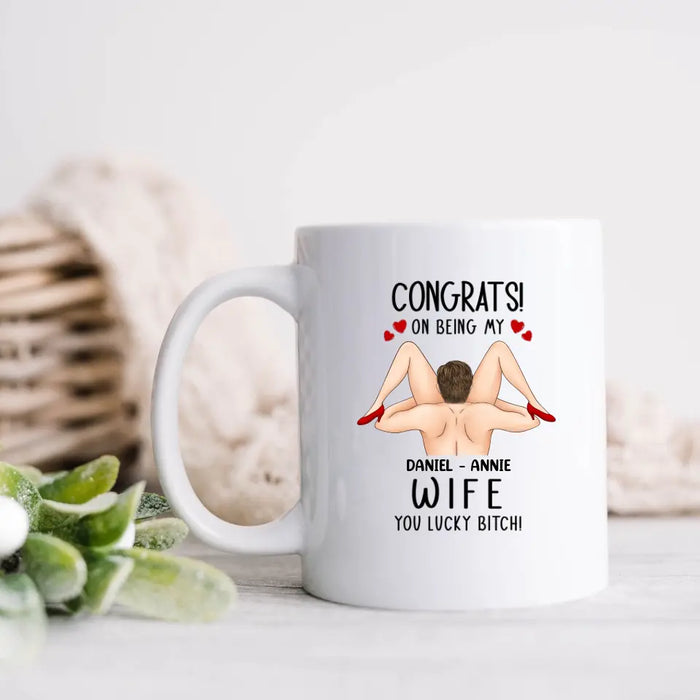 Personalized Couple Coffee Mug - Gift Idea For Couple/Her/Him - Congrats! On Being My Wife You Lucky Bitch!