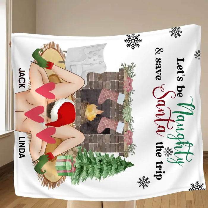 Personalized Couple Fleece Throw Blanket & Quilt - Christmas Gift Idea For Couple/Husband/Wife - Let's Be Naughty & Save Santa The Trip