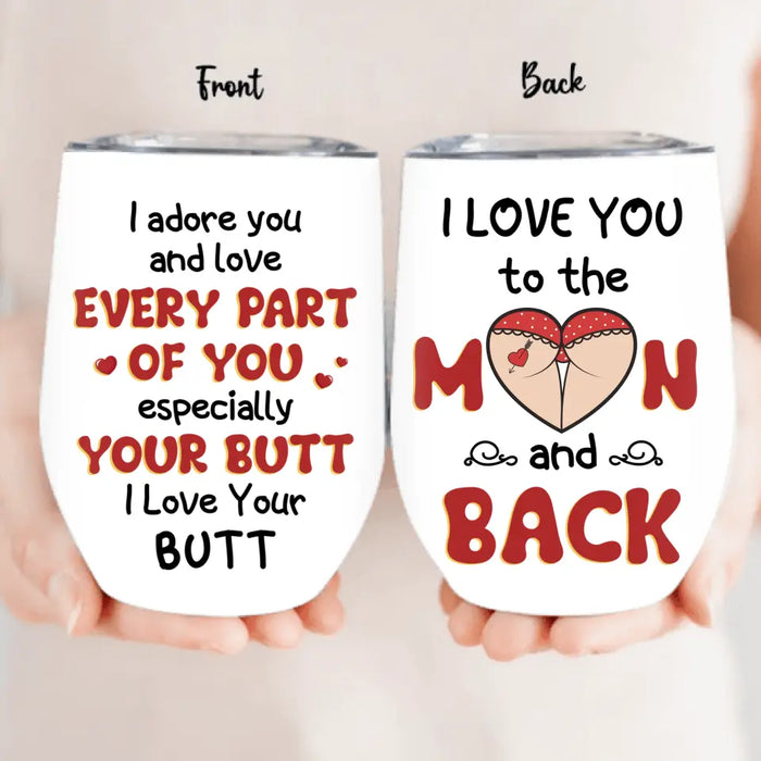 Personalized Peach Butt Wine Tumbler - Gift To Her/Girlfriend - I Adore You And Love Every Part Of You Especially Your Butt I Love Your Butt