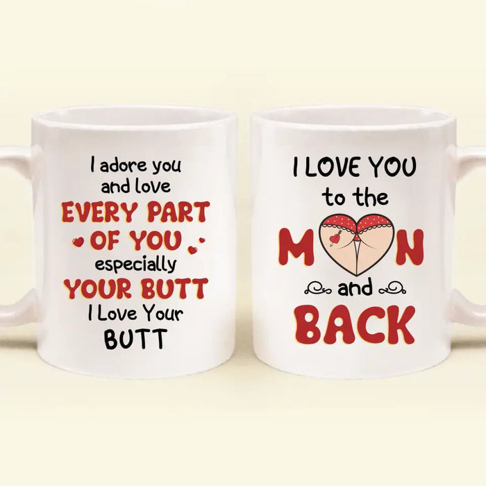 Personalized Peach Butt Coffee Mug - Gift Idea For Her/Girlfriend - I Adore You And Love Every Part Of You Especially Your Butt I Love Your Butt