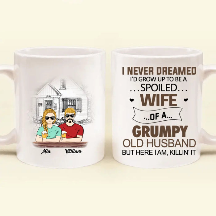Personalized Couple Coffee Mug - Gift Idea For Couple - I Never Dreamed I'd Grow Up To Be A Spoiled Wife Of A Grumpy Old Husband