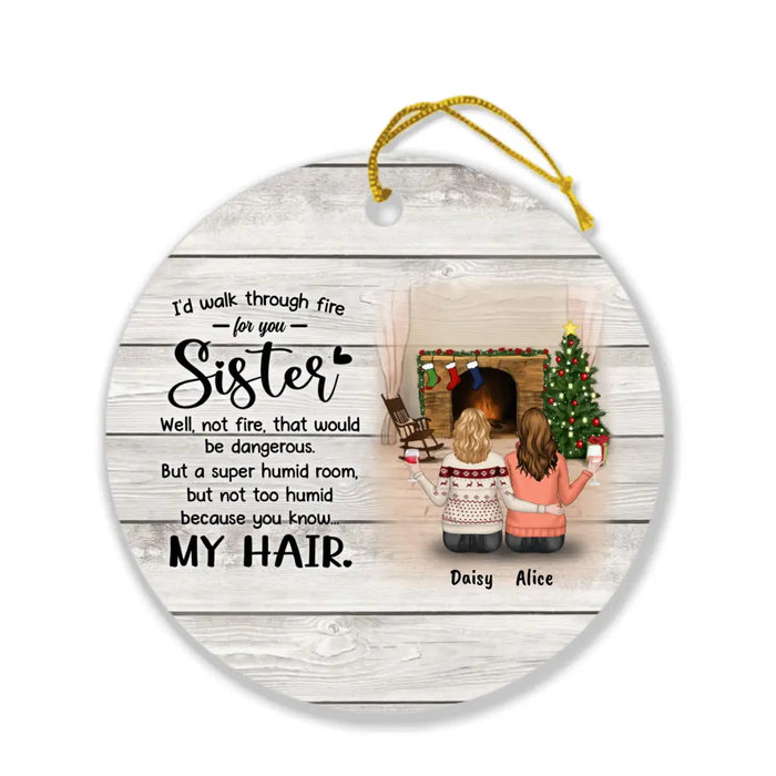 Personalized Autumn/Winter/Christmas Sister Ornament - Up to 5 Girls - Best Gift For Friends - I'd Walk Through Fire For You