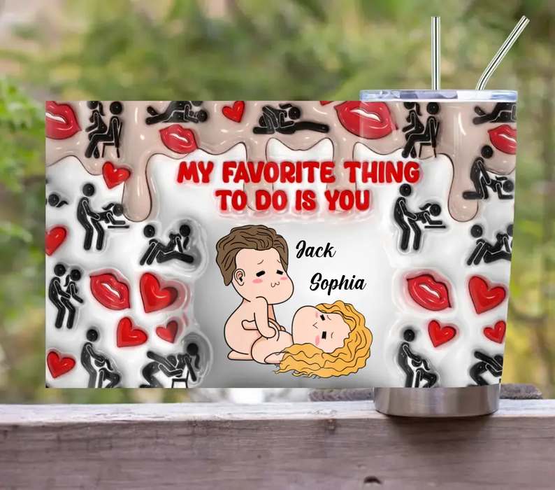 Personalized Couple Tumbler - Gift Idea For Couple/Him/Her/Valentine's Day - My Favorite Thing To Do Is You