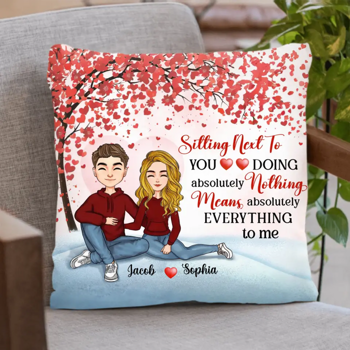 Personalized Couple Pillow Cover - Gift Idea For Couple/Valentine's Day - Sitting Next To You Doing Absolutely Nothing Means Absolutely Everything To Me