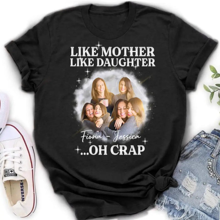 Personalized Mom & Daughter Shirt/Hoodie - Upload Photo - Gift Idea For Mom - Like Mother Like Daughter Oh Crap