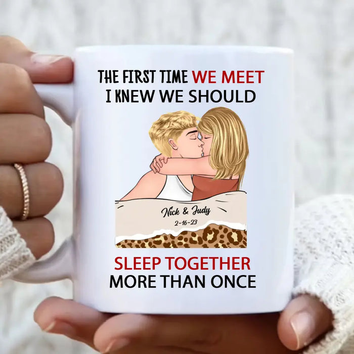 Personalized Couple Coffee Mug - Valentines Day Gift Idea For Couple/Her/Him - The First Time We Met, I Knew We Should Sleep Together More Than Once