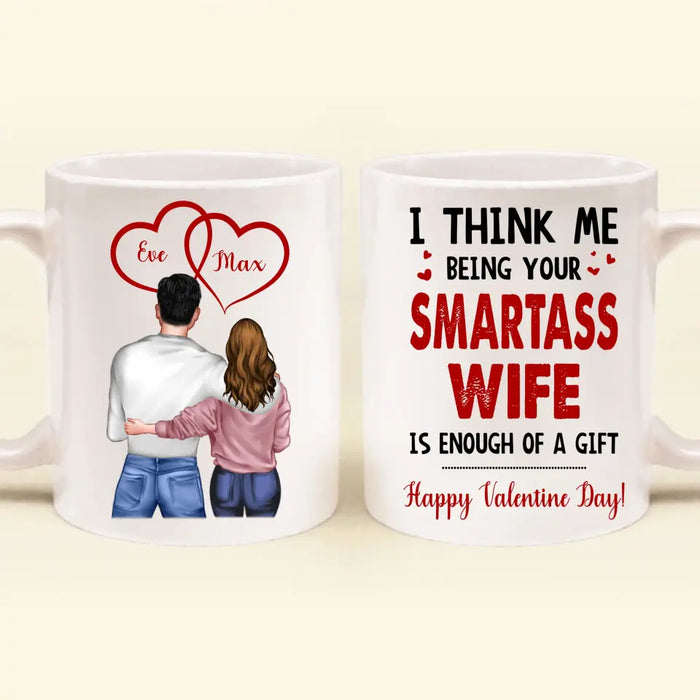 Personalized Couple Coffee Mug - Happy Valentine Day Gift Idea For Him/Her - I Think Being Your Smartass Wife Is Enough Of A Gift