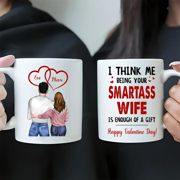 Personalized Couple Coffee Mug - Happy Valentine Day Gift Idea For Him/Her - I Think Being Your Smartass Wife Is Enough Of A Gift