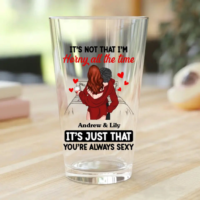 Personalized Couple Pint Glass 16oz - Gift Idea For Couple/Him/Her - You're Always Sexy