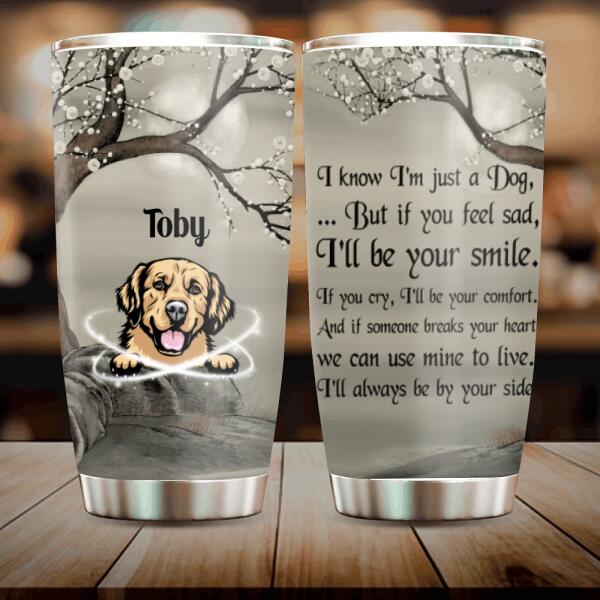 Personalized Dog Tumbler - Best Gift For Dog Lovers - I'll Always Be By Your Side