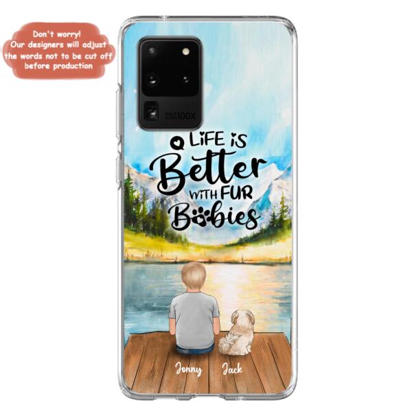 Personalized Pet Kid Phone Case - Life Is Better With Fur Babies - Case For iPhone And Samsung