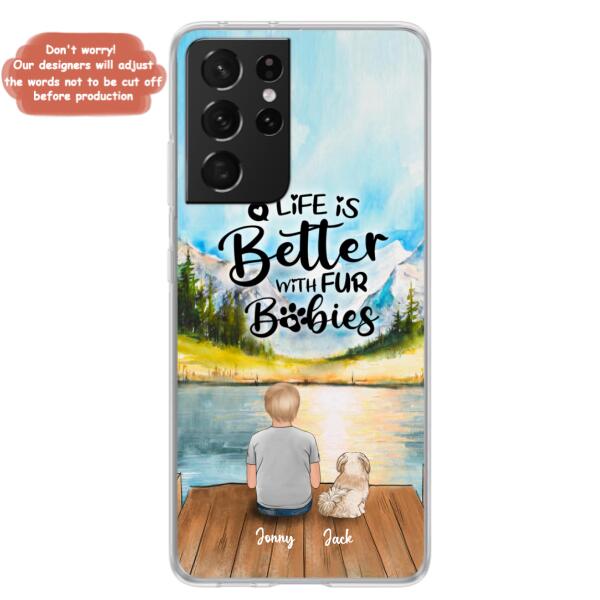 Personalized Pet Kid Phone Case - Life Is Better With Fur Babies - Case For iPhone And Samsung